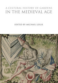 Title: A Cultural History of Gardens in the Medieval Age, Author: Michael Leslie