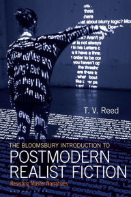 Title: The Bloomsbury Introduction to Postmodern Realist Fiction: Resisting Master Narratives, Author: T.V. Reed