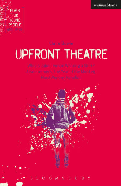 Upfront Theatre: Why Is John Lennon Wearing A Skirt?; Arsehammers; the Year of Monkey; Hard Working Families