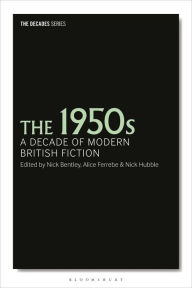 Title: The 1950s: A Decade of Modern British Fiction, Author: Nick Bentley