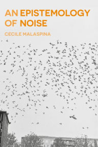 Title: An Epistemology of Noise, Author: Cecile Malaspina