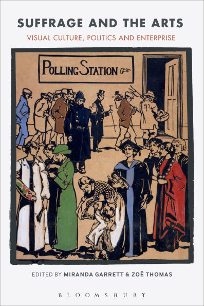 Suffrage and the Arts: Visual Culture, Politics Enterprise