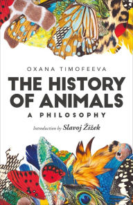 Title: The History of Animals: A Philosophy, Author: Oxana Timofeeva