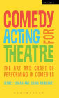 Comedy Acting for Theatre: The Art and Craft of Performing in Comedies