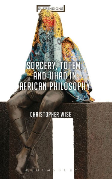 Sorcery, Totem, and Jihad in African Philosophy