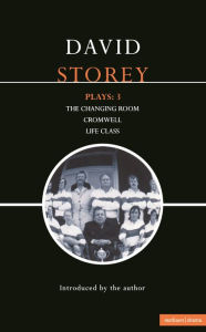 Title: Storey Plays: 3: The Changing Room; Cromwell; Life Class, Author: David Storey