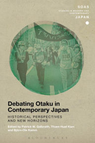 Title: Debating Otaku in Contemporary Japan: Historical Perspectives and New Horizons, Author: Patrick W. Galbraith