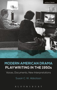 Title: Modern American Drama: Playwriting in the 1950s: Voices, Documents, New Interpretations, Author: Susan C. W. Abbotson