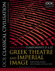 Title: OCR Classical Civilisation AS and A Level Components 21 and 22: Greek Theatre and Imperial Image, Author: Robert Hancock-Jones