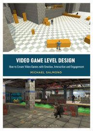 Title: Video Game Level Design: How to Create Video Games with Emotion, Interaction, and Engagement, Author: Michael Salmond