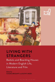 Title: Living with Strangers: Bedsits and Boarding Houses in Modern English Life, Literature and Film, Author: Chiara Briganti