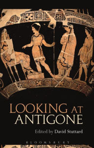 Title: Looking at Antigone, Author: David Stuttard