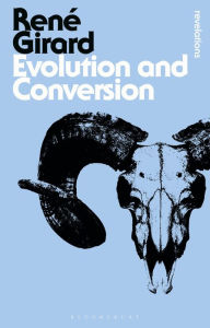 Title: Evolution and Conversion: Dialogues on the Origins of Culture, Author: René Girard