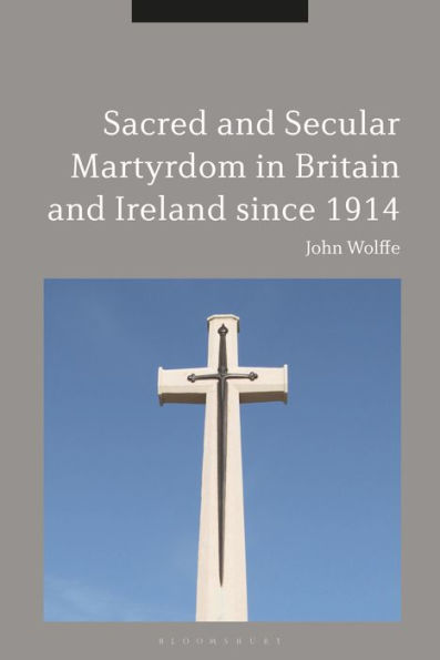 Sacred and Secular Martyrdom in Britain and Ireland since 1914