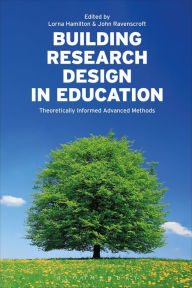 Title: Building Research Design in Education: Theoretically Informed Advanced Methods, Author: Lorna Hamilton