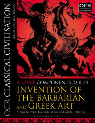 Title: OCR Classical Civilisation A Level Components 23 and 24: Invention of the Barbarian and Greek Art, Author: Athina Mitropoulos