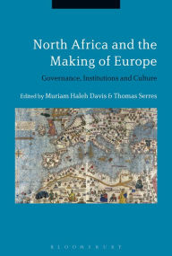 Title: North Africa and the Making of Europe: Governance, Institutions and Culture, Author: Muriam Haleh Davis