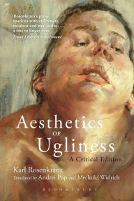 Title: Aesthetics of Ugliness: A Critical Edition, Author: Karl Rosenkranz