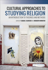 Title: Cultural Approaches to Studying Religion: An Introduction to Theories and Methods, Author: Sarah J. Bloesch