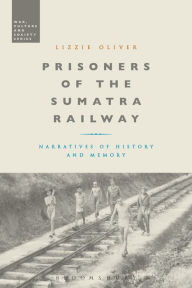 Title: Prisoners of the Sumatra Railway: Narratives of History and Memory, Author: Deviant Soundsystem