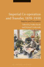 Imperial Co-operation and Transfer, 1870-1930: Empires and Encounters