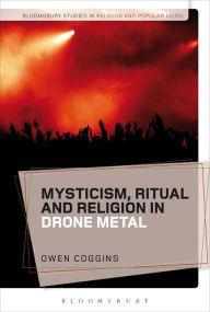 Title: Mysticism, Ritual and Religion in Drone Metal, Author: Owen Coggins