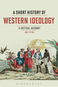 Title: A Short History of Western Ideology: A Critical Account, Author: Rolf Petri