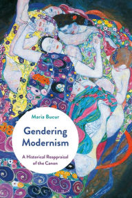 Title: Gendering Modernism: A Historical Reappraisal of the Canon, Author: Maria Bucur