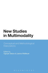 Title: New Studies in Multimodality: Conceptual and Methodological Elaborations, Author: Ognyan Seizov