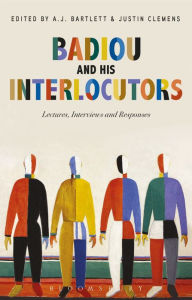 Title: Badiou and His Interlocutors: Lectures, Interviews and Responses, Author: Alain Badiou