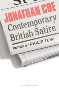 Title: Jonathan Coe: Contemporary British Satire, Author: Philip Tew