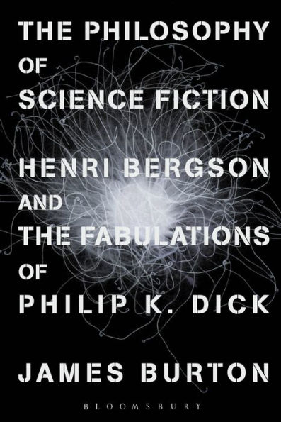 the Philosophy of Science Fiction: Henri Bergson and Fabulations Philip K. Dick