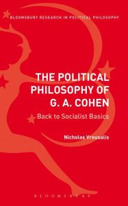 Title: The Political Philosophy of G. A. Cohen: Back to Socialist Basics, Author: Nicholas Vrousalis