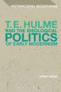 T. E. Hulme and the Ideological Politics of Early Modernism