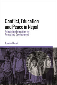 Title: Conflict, Education and Peace in Nepal: Rebuilding Education for Peace and Development, Author: Tejendra Pherali