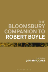 Title: The Bloomsbury Companion to Robert Boyle, Author: Jan-Erik Jones