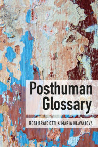 Title: Posthuman Glossary, Author: Rosi Braidotti