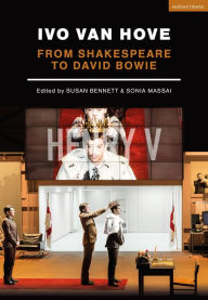 Title: Ivo van Hove: From Shakespeare to David Bowie, Author: Sonia Massai