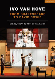 Title: Ivo van Hove: From Shakespeare to David Bowie, Author: Susan Bennett
