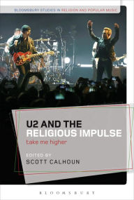 Top ebook downloads U2 and the Religious Impulse: Take Me Higher 9781501332395 (English Edition) CHM