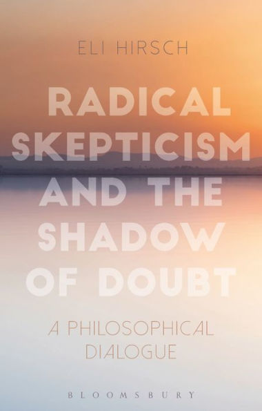 Radical Skepticism and the Shadow of Doubt: A Philosophical Dialogue