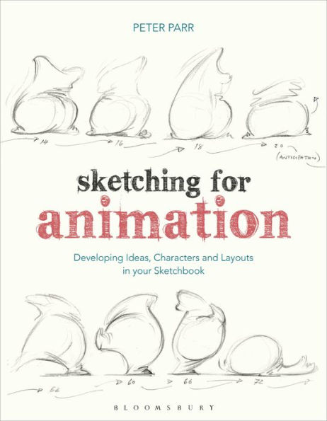 Sketching for Animation: Developing Ideas, Characters and Layouts in Your Sketchbook