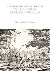 Title: A Cultural History of Genocide in the Early Modern World, Author: Igor Pérez Tostado