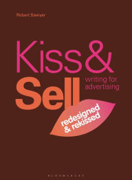 Title: Kiss & Sell: Writing for Advertising: (Redesigned & Rekissed), Author: Robert Sawyer