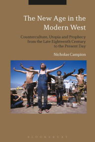 Title: The New Age in the Modern West: Counterculture, Utopia and Prophecy from the Late Eighteenth Century to the Present Day, Author: Nicholas Campion