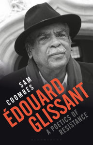 Title: Édouard Glissant: a Poetics of Resistance, Author: Sam Coombes