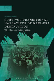 Title: Survivor Transitional Narratives of Nazi-Era Destruction: The Second Liberation, Author: Dennis B. Klein