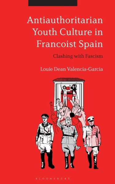 Antiauthoritarian Youth Culture in Francoist Spain: Clashing with Fascism