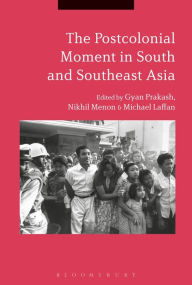 Title: The Postcolonial Moment in South and Southeast Asia, Author: Gyan Prakash