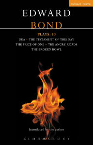 Title: Bond Plays: 10: Dea; The Testament of this Day; The Price of One; The Angry Roads; The Hungry Bowl, Author: Edward Bond